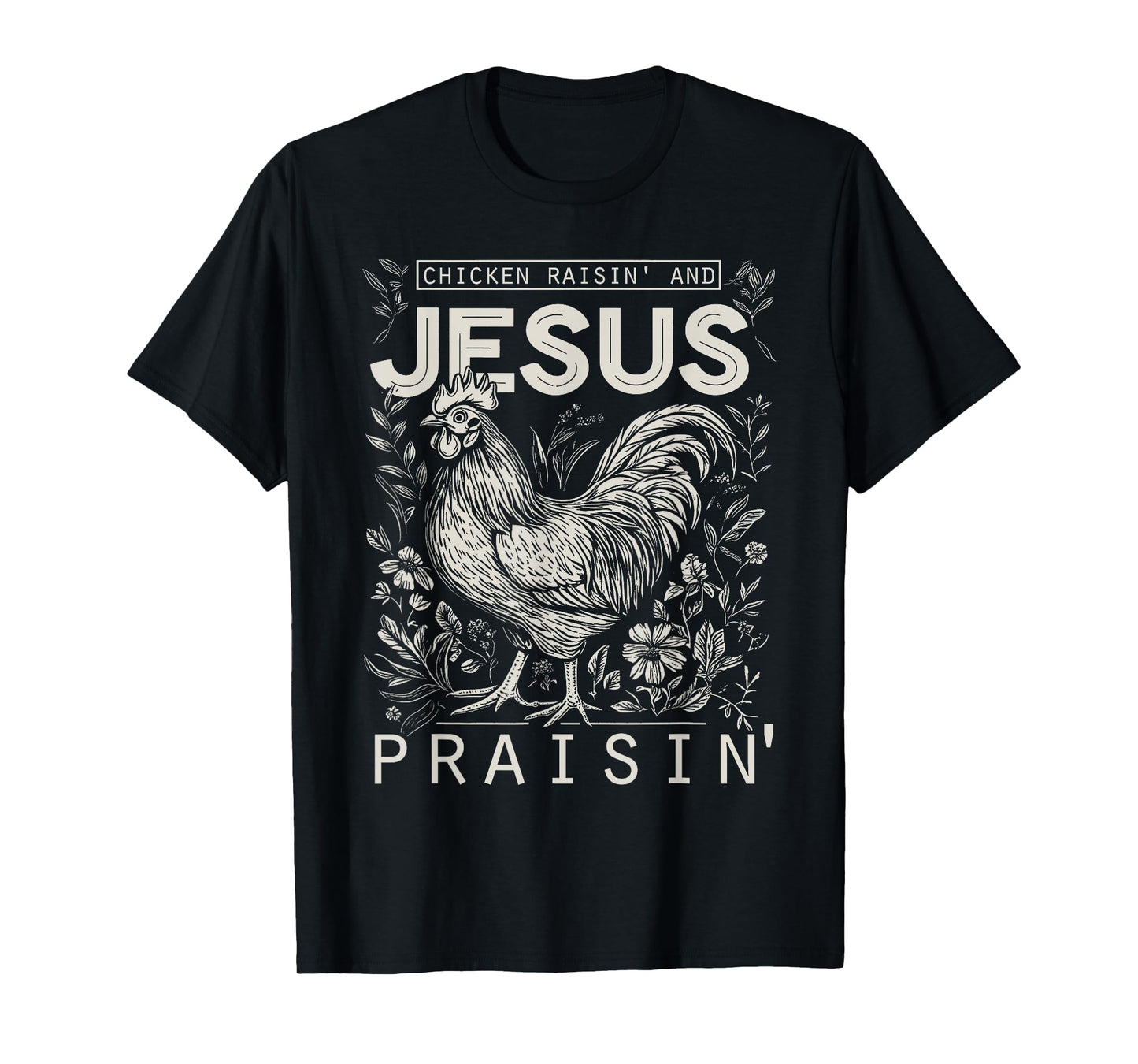 Chicken Raisin' and Jesus Praisin' T-Shirt