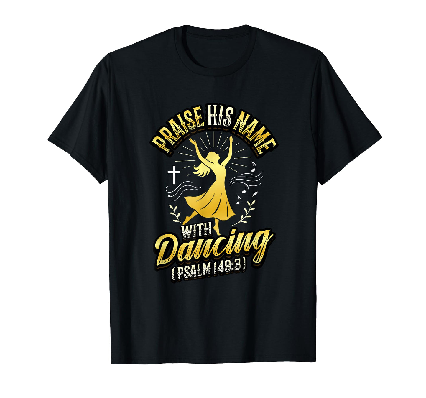Praise His Name With Dancing Psalm 149:3 Religious Dancing T-Shirt