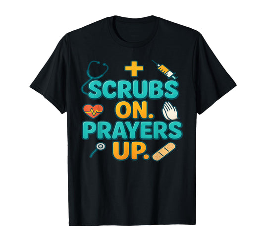 Scrubs On Prayers Up Medical Faith Nurse Doctor Surgeon Gift T-Shirt