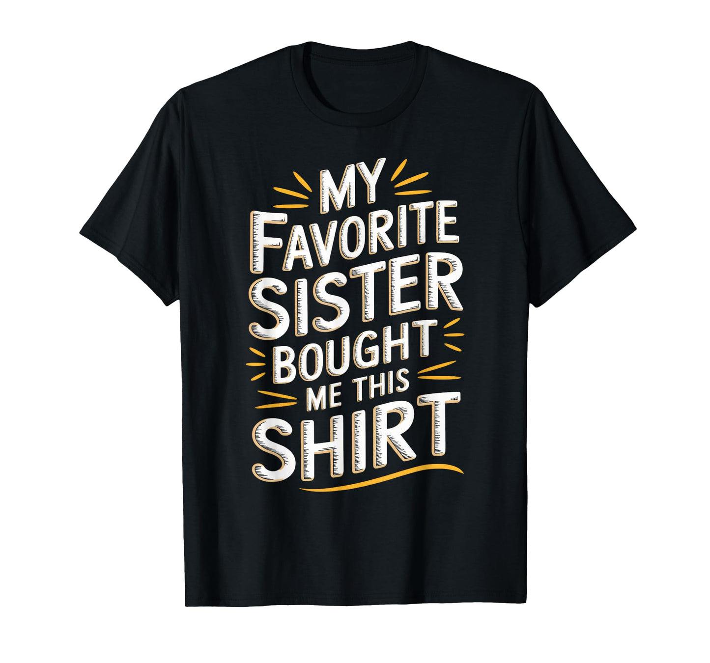 My Favorite Sister Bought Me This Shirt Funny Brother Joke T-Shirt