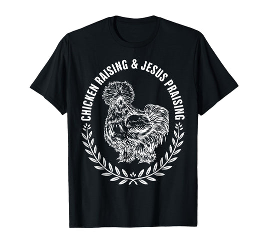 Chicken Raising and Jesus Praising Silkie Farm Life T-Shirt