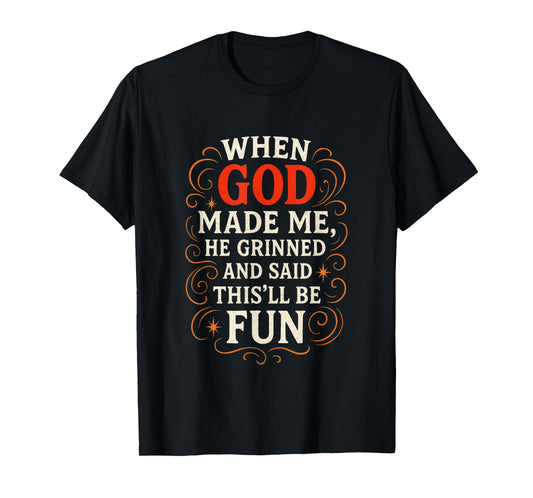 When GOD Made ME - Religious Funny Family Humor T-Shirt