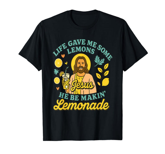 Life Gave Me Lemons Jesus He Be Makin' Lemonade Christian T-Shirt