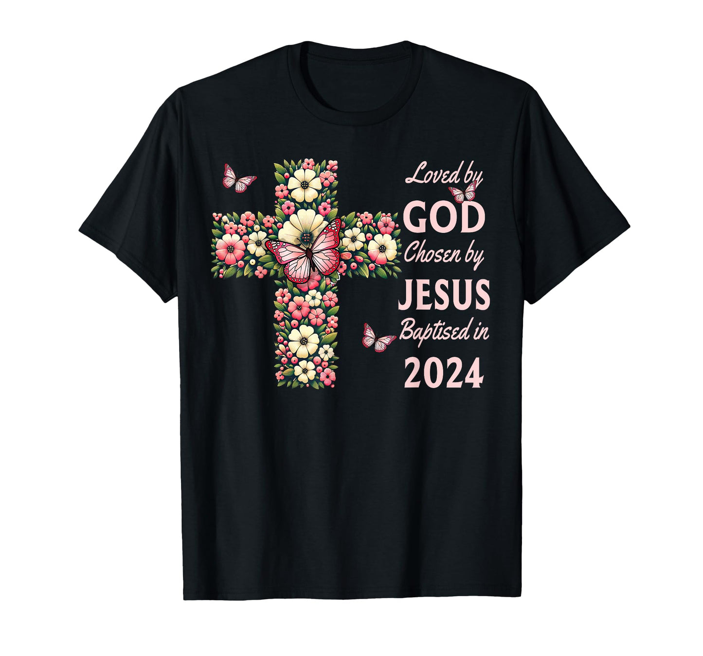 Loved By God Chosen By Jesus Baptized 2024 Cross, Christian T-Shirt