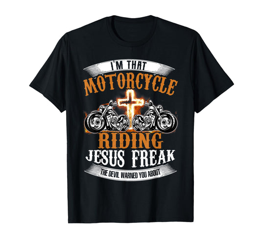 I'm That Motorcycle Riding Jesus Freak Funny Biker Christian T-Shirt