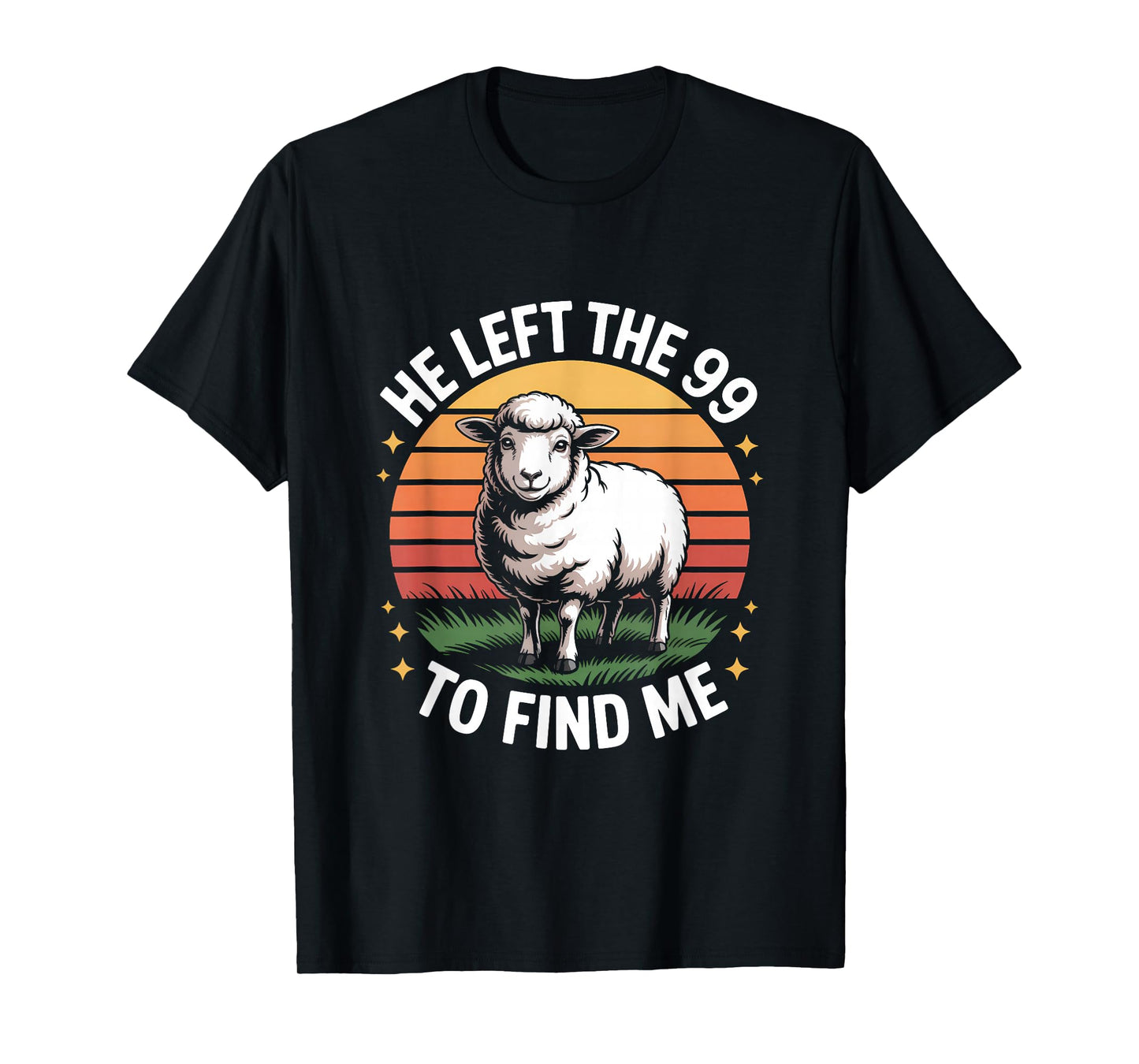 He Left The 99 to Find Me Jesus Lost Sheep Christian Quote T-Shirt