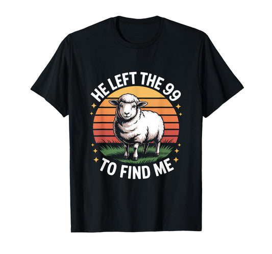 He Left The 99 to Find Me Jesus Lost Sheep Christian Quote T-Shirt
