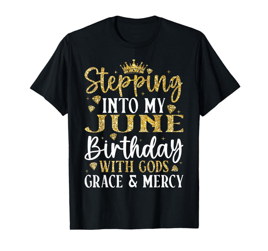 Stepping into My June Birthday with Gods Grace & Mercy T-Shirt