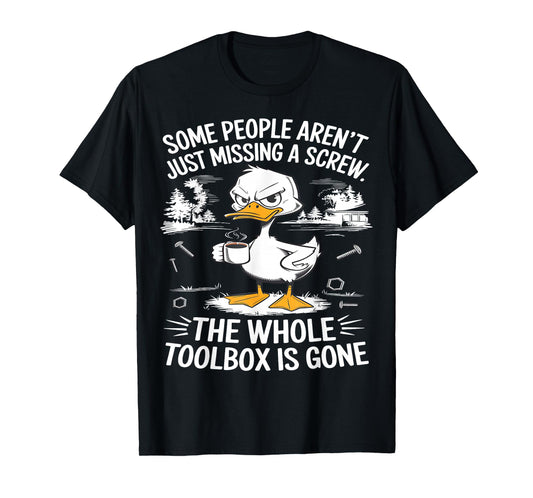 Funny Duck Aren't Missing A Screw The Whole Toolbox Is Gone T-Shirt