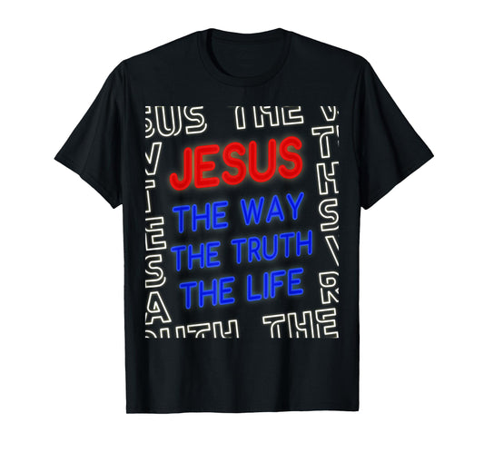 Jesus Christ Way Truth Life God John 14:6 Bible Verse Gospel T-Shirt