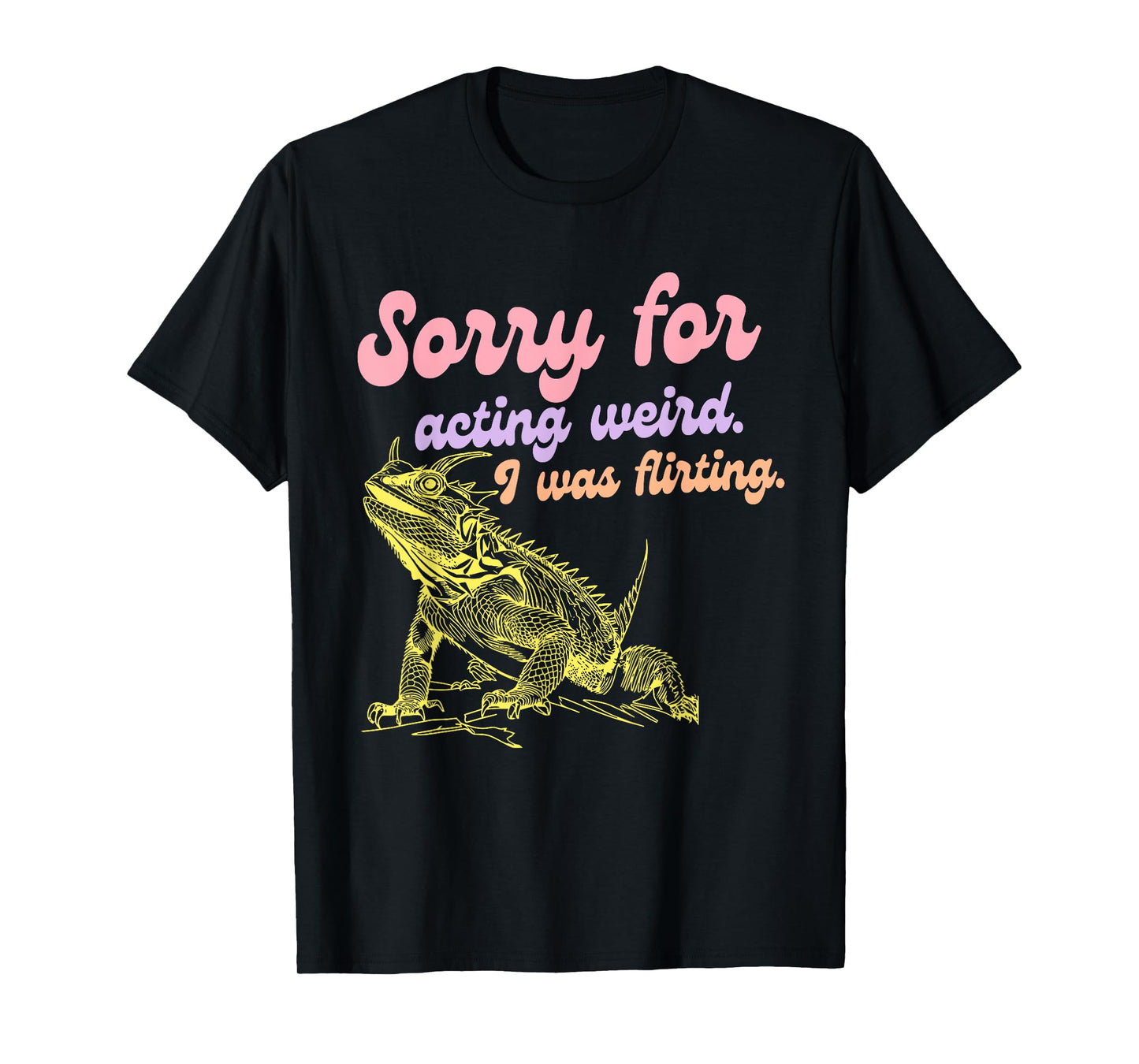 Sorry For Acting Weird Was Flirting Funny Design T-Shirt