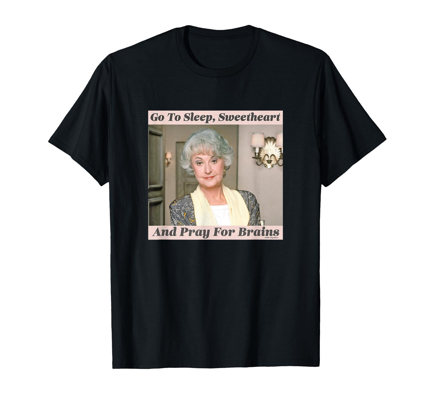 The Golden Girls Dorothy Go To Sleep Sweetheart Iconic Quote T-Shirt