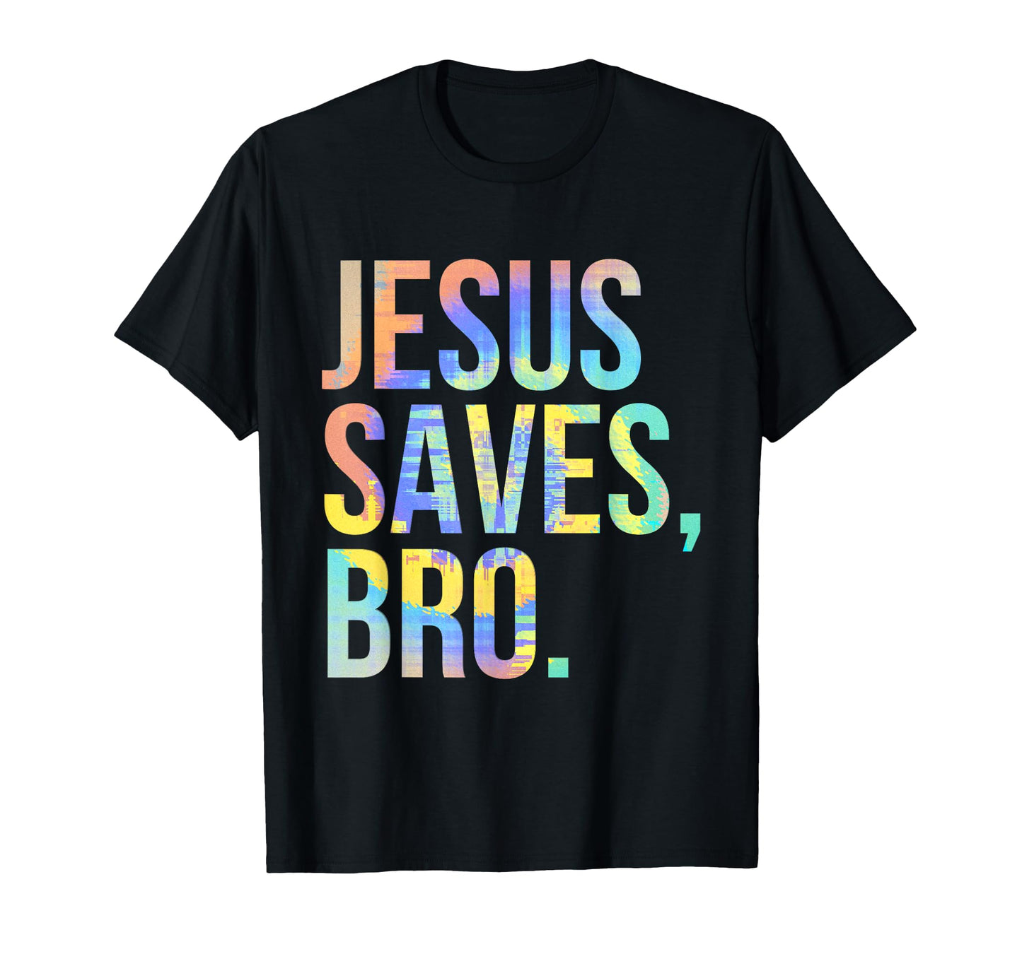 Jesus Saves Bro Pro Christian Religious Believer Tie-Dye T-Shirt