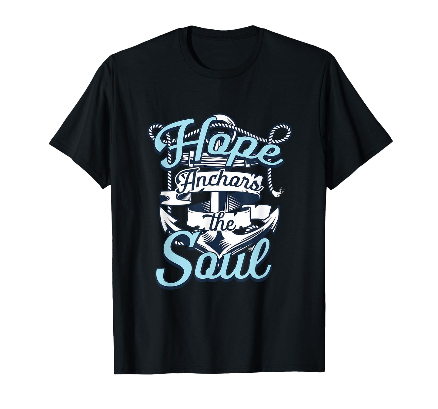 Hope Anchors The Soul | Religion God Faith | Believer T-Shirt