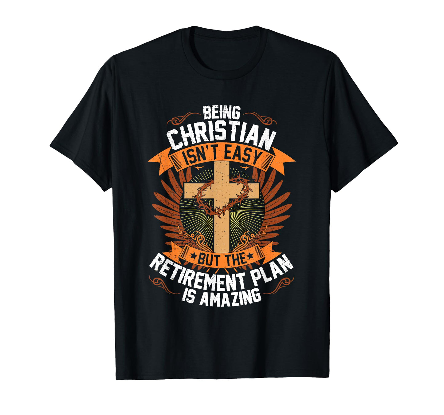 Funny Being Christian Isn't Easy Retirement Plan Is Amazing T-Shirt