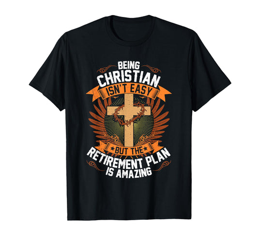Funny Being Christian Isn't Easy Retirement Plan Is Amazing T-Shirt