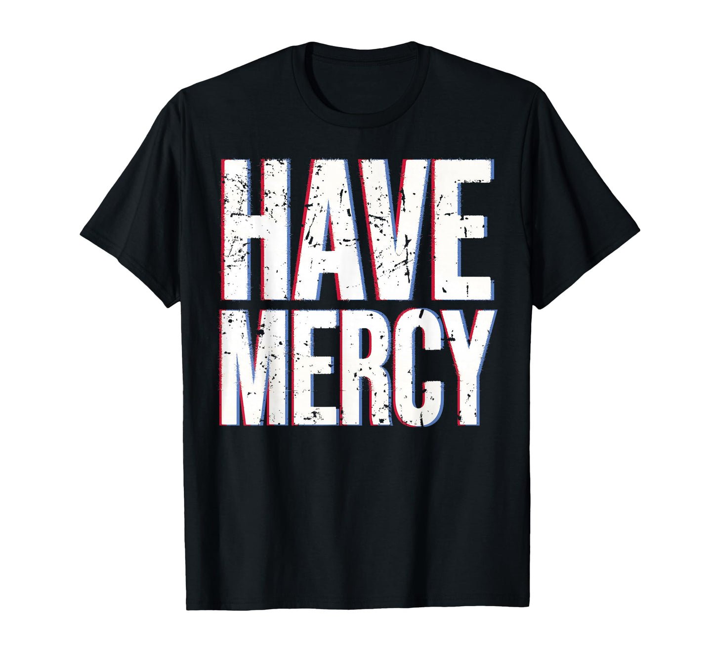 Have Mercy Shirt T-Shirt