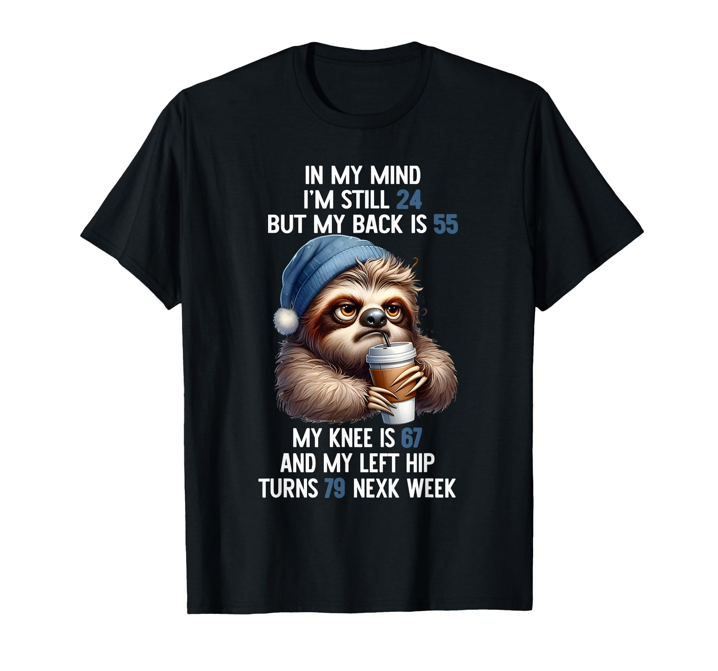 Sloth In My Mind I’m Still 24 But My Back Is 55 My Knee Is T-Shirt