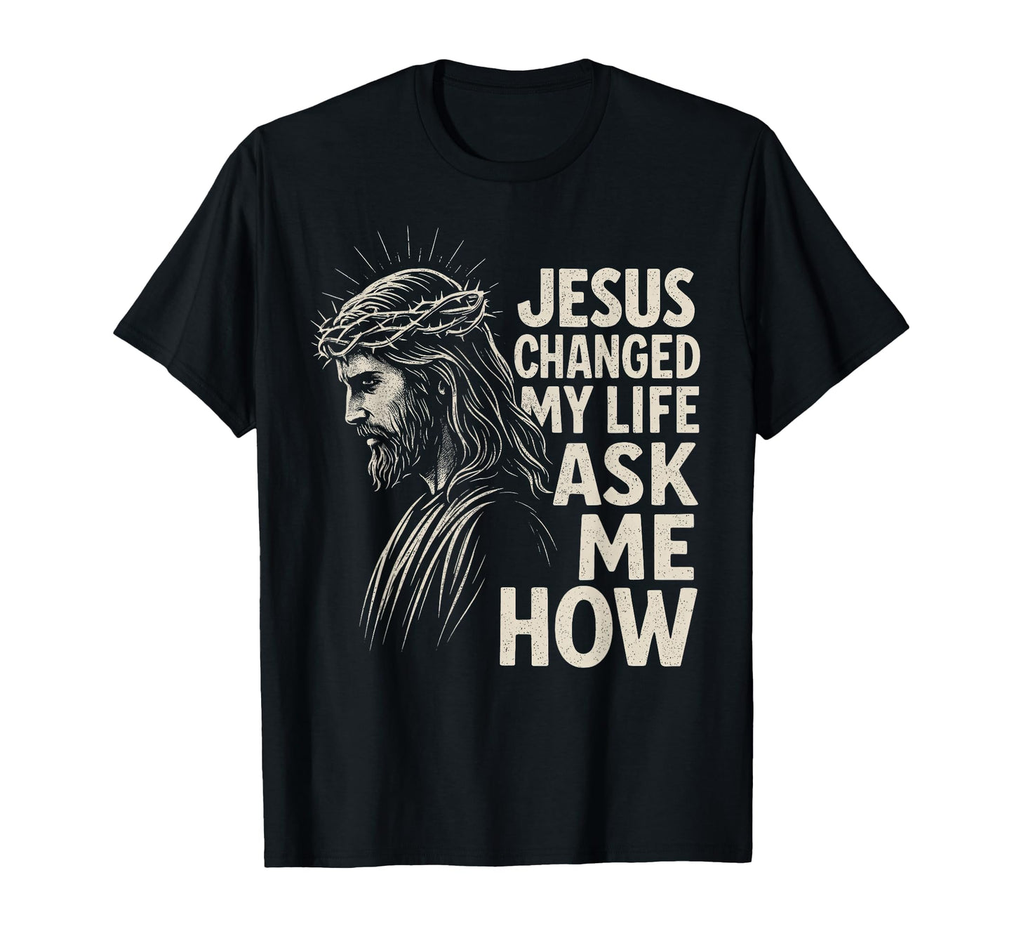 Jesus Changed My Life Ask Me How Christ Christian Faith T-Shirt