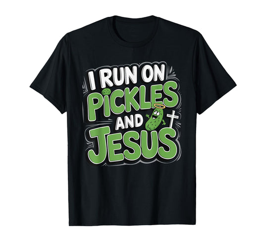 I Run On Pickles And Jesus T-Shirt