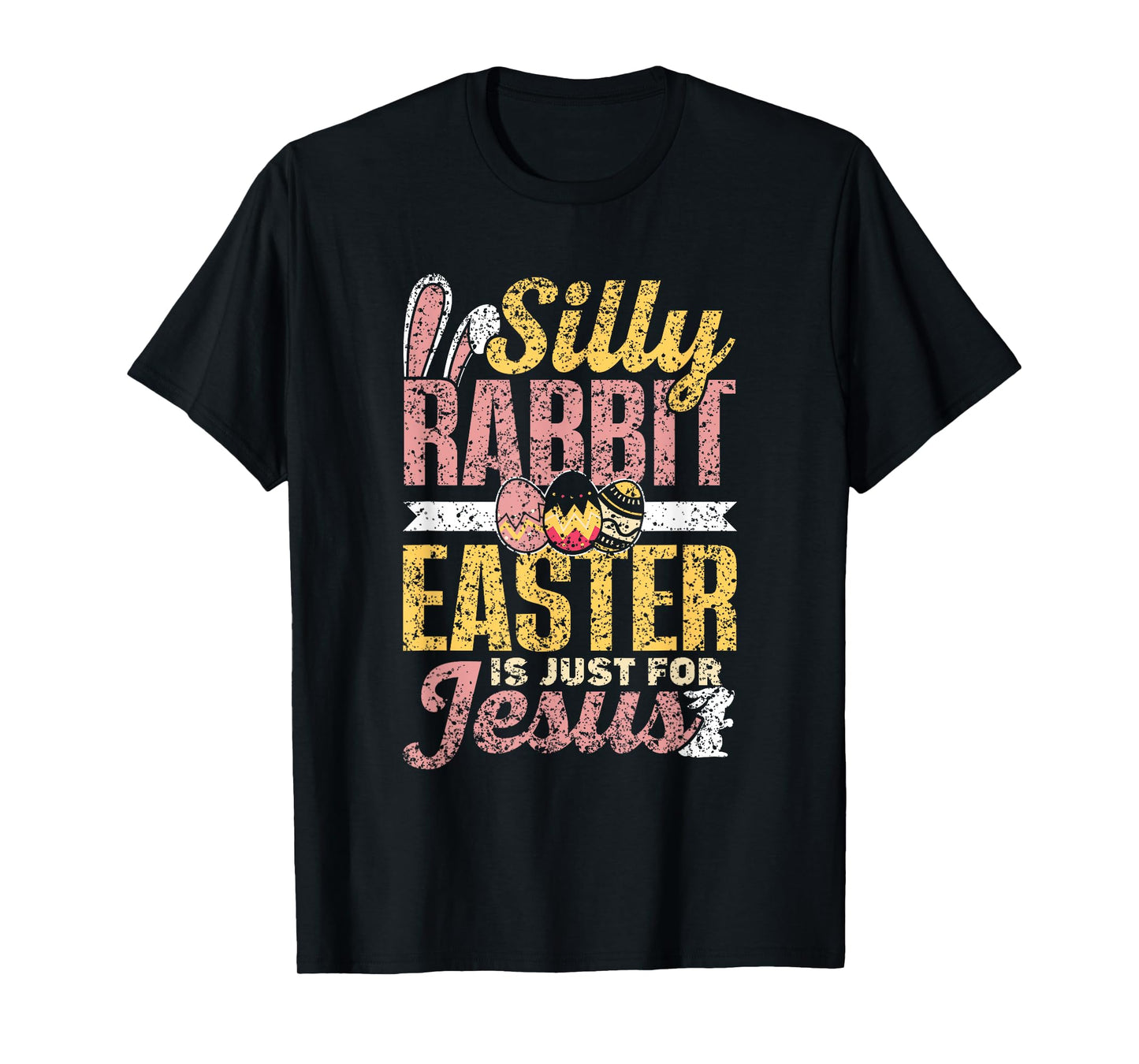 Silly Rabbit Easter Is Just For Jesus Happy Bunny Egg T-Shirt