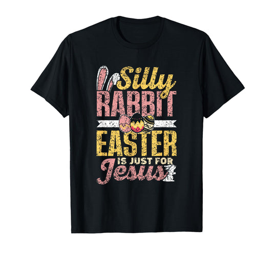 Silly Rabbit Easter Is Just For Jesus Happy Bunny Egg T-Shirt