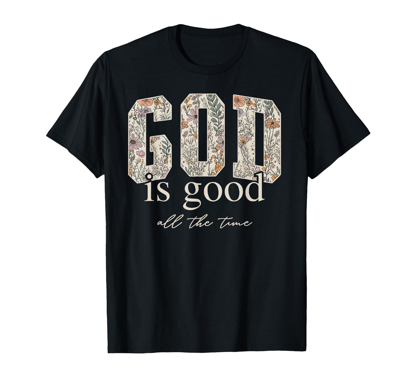 God is Good All The Time Religious Christian Jesus Flower T-Shirt