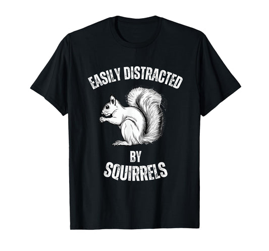 Easily Distracted By Squirrels Funny Squirrel Lover T-Shirt
