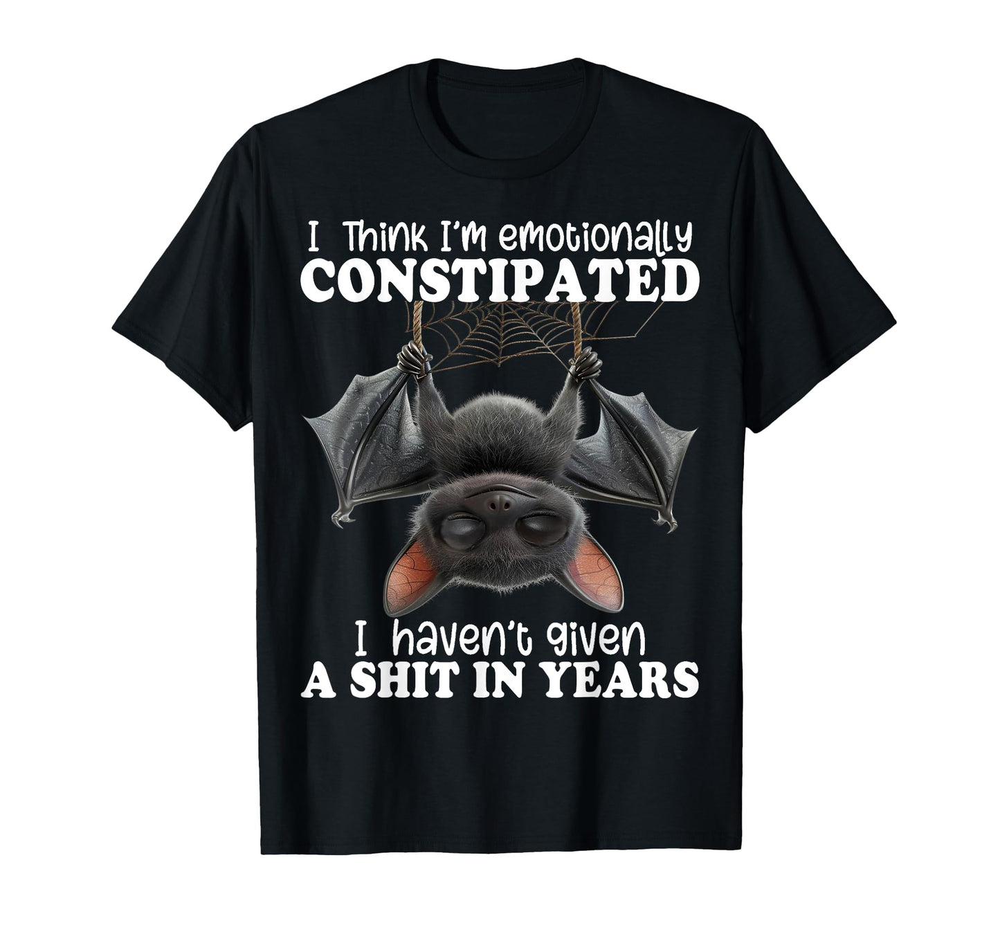 Bat I Think I'm Emotionally Constipated T-Shirt