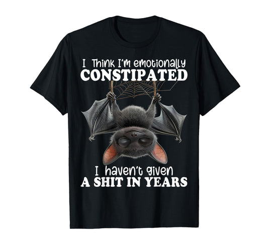Bat I Think I'm Emotionally Constipated T-Shirt