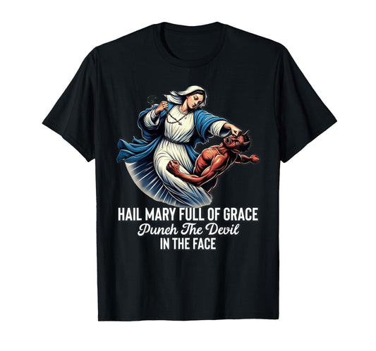 Hail Mary Full of Grace Punch the Devil in the Face Catholic T-Shirt