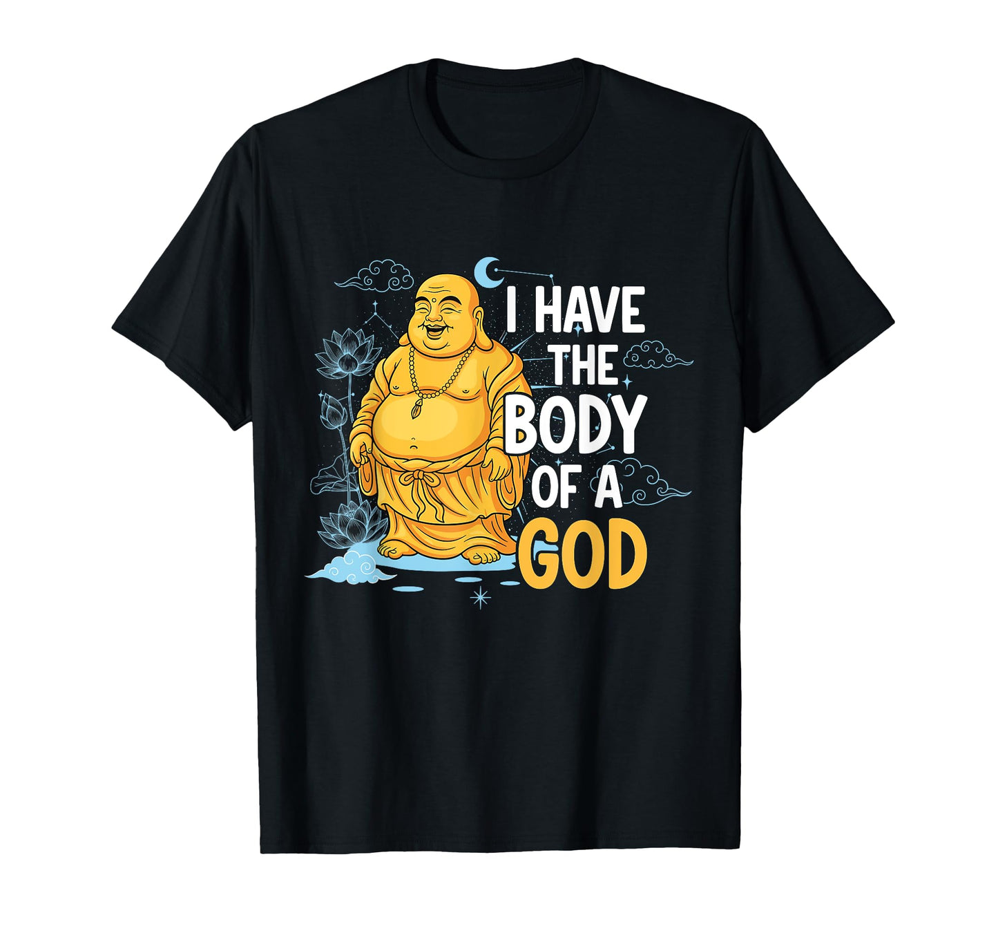 Body of a God Funny Buddha Sarcastic Ancient Deity T-Shirt