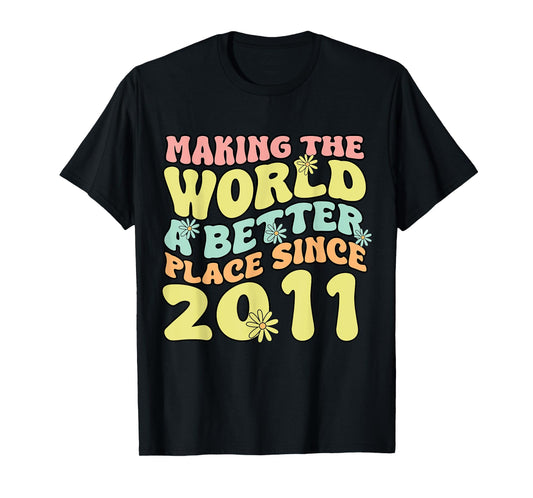 2011 Birthday , Making The World A Better Place Since 2011 T-Shirt
