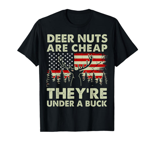Deer Nut Are Cheap Deer Hunting Gift Dad Hunter Son Daughter T-Shirt