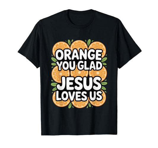 Christian Orange You Glad Jesus Loves Us Scripture T-Shirt
