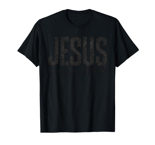 Jesus Way Truth Life Christian Faith Based Mens Womens T-Shirt