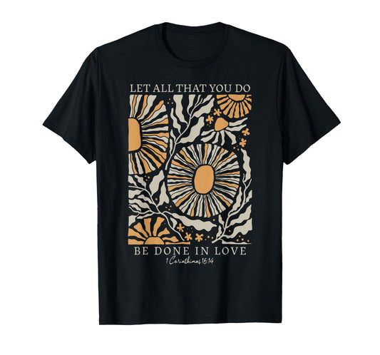 Boho Flower Let All That You Do Be Done In Love Christian T-Shirt