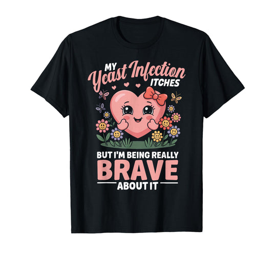 Yeast Infection Itches Inappropriate Humor Yeast Infection T-Shirt