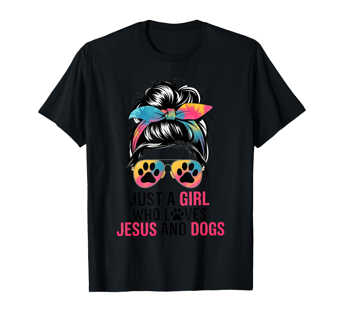 Just A Girl Who Loves Jesus And Dogs Messy Hair Bun Funny T-Shirt