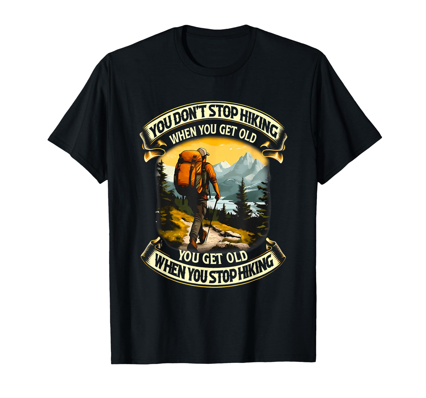 you don't stop hiking when you get old you get old T-Shirt