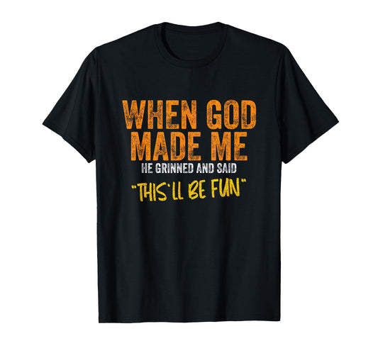 When God Made Me He Grinned Funny Quote Christian Religious T-Shirt