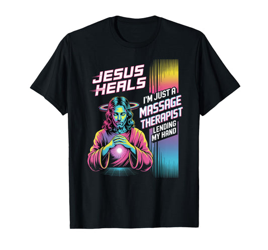 Jesus Heals I Am Just A Massage Therapist Lending My Hand T-Shirt