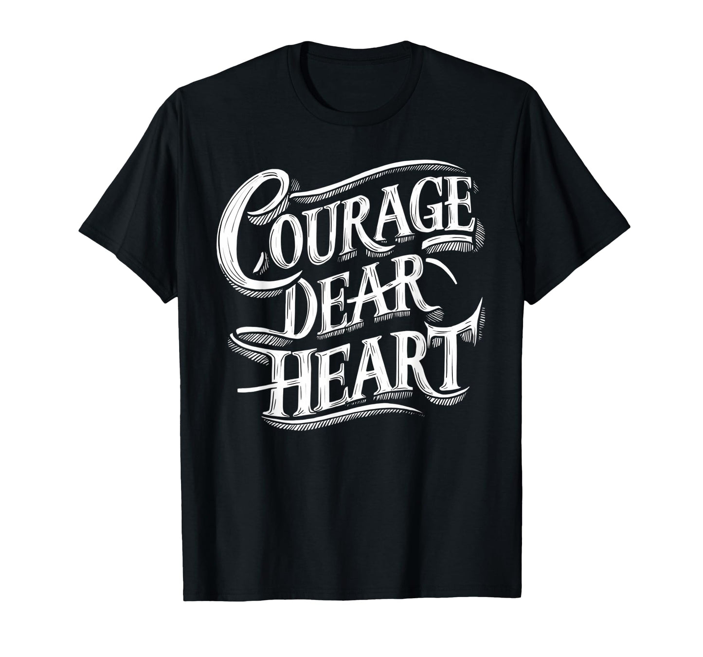 Courage Dear Heart Motivational Quote T-Shirt
