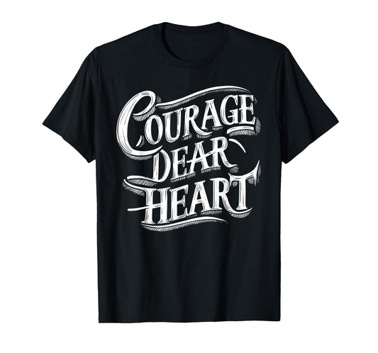 Courage Dear Heart Motivational Quote T-Shirt