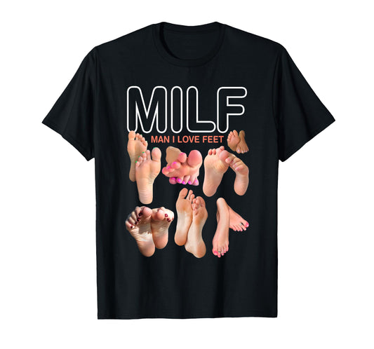 MILF Man I Love Feet Funny Sexy Inappropriate Saying Quote T-Shirt