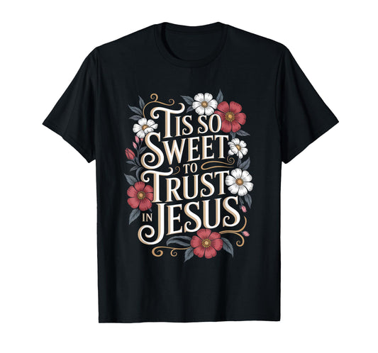 Tis So Sweet To Trust In Jesus Boho Floral Christian T-Shirt