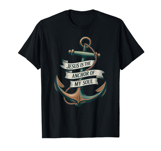 Jesus Is The Anchor Of My Soul Faith Hope Christian T-Shirt