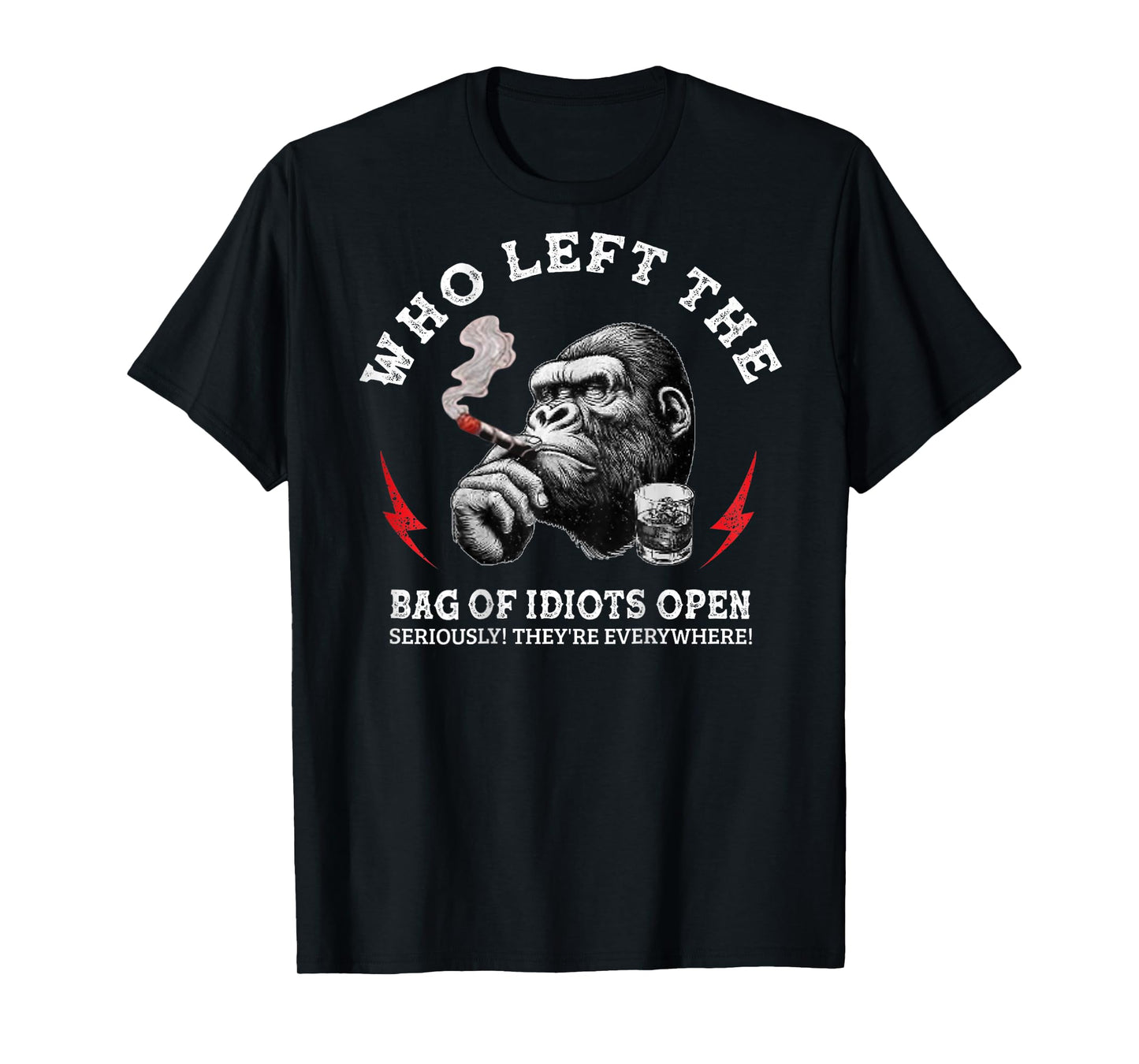 Who Left The Bag Of Idiots Open Seriously (on back) T-Shirt
