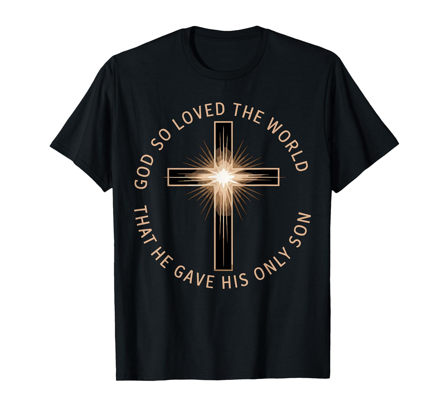 God So Loved The World That He Gave His Only Son Christian T-Shirt