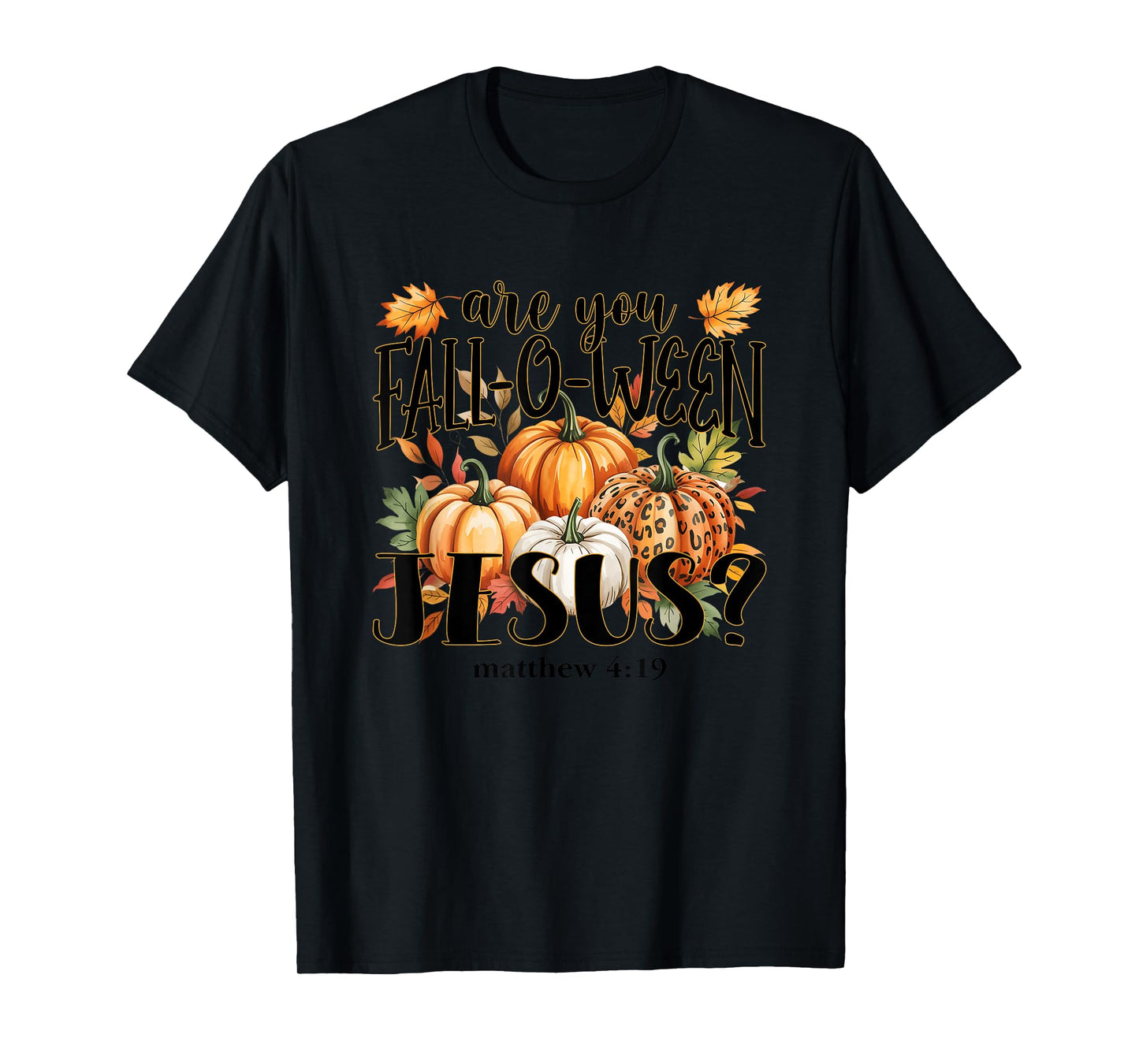 are You Fall-O-Ween Jesus? Autumn Pumpkins T-Shirt